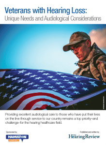 SPECIAL REPORT: Veterans with Hearing Loss: Unique Needs and Audiological Considerations